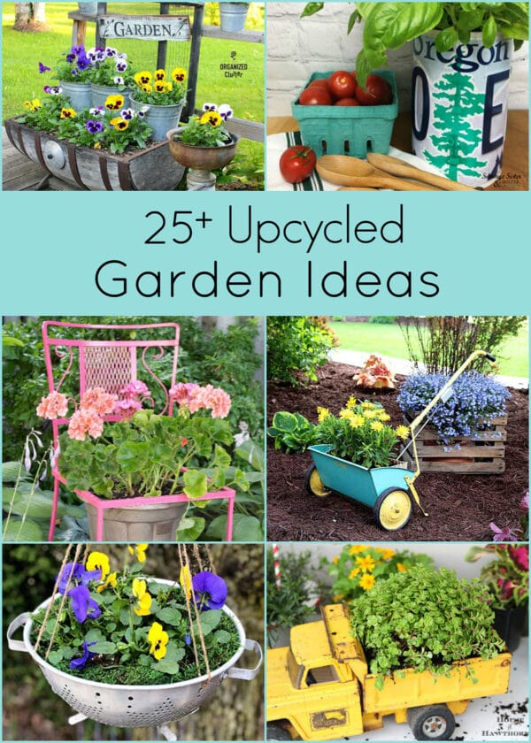 25+ Upcycled Garden Ideas • House of Hawthornes